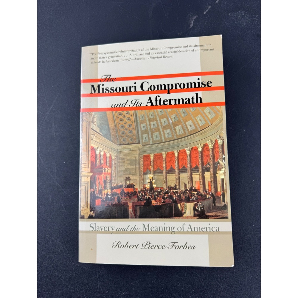 The Missouri Compromise and Its Aftermath Robert Pierce Forbes UNC‎ Press 2007
